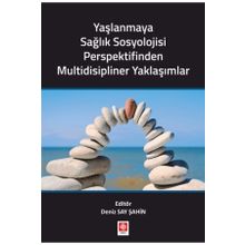 Yaşlanmaya Sağlık Sosyolojisi Perspektifinden Multidisipliner Yaklaşımlar - Deniz Say Şahin