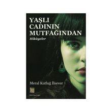 Yaşlı Cadının Mutfağından Hikayeler - Meral Kutluğ İlsever