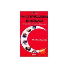 YAVUZ BIYIKLILARDAN BIYIKSIZLARA MİLLİYETÇİLİĞİN YARINLARINI DÜŞÜNMEK - M. İDİKUT KADIOĞLU