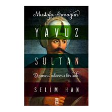 Yavuz Sultan Selim Han - Mustafa Armağan