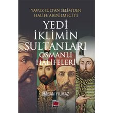 Yedi İklimin Sultanları Osmanlı Halifeleri - hasan yilmaz kombey