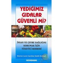 YEDIĞIMIZ GIDALAR GÜVENLI MI? İNSAN VE ÇEVRE SAĞLIĞINI KORUMAK İÇIN TÜKETICI REHBERI - WARREN LEON;CAROLINE SMITH DEWALL