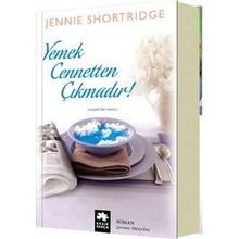 Yemek Cennetten Çıkmadır - Jennie Shortridge