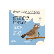 Yemek Yemek İstemeyen Küçük Serçe - Sinem Özen Canbolat - Hayykitap