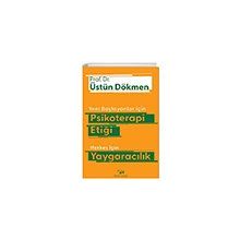 Yeni Başlayanlar İçin Psikoterapi Etiği Herkes İçin Yaygaracılık - Üstün Dökmen
