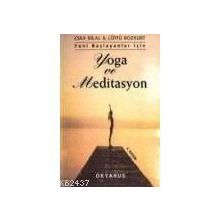 YENI BAŞLAYANLAR İÇİN YOGA VE MEDITASYON - ESRA BILAL;LÜTFÜ BOZKURT