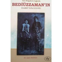 Yeni Belgeler Işığında Beddiüzzaman’ın Esaret Yolculuğu - Şakir Diclehan