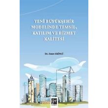Yeni Büyükşehir Modelinde Temsil Katılım ve Hizmet Kalitesi - Emre Ekinci