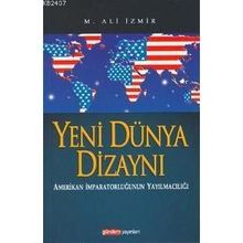 YENI DÜNYA DİZAYNI AMERIKAN İMPARATORLUĞUNUN YAYILMACILIĞI - M. ALI İZMİR