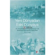YENI DÜNYADAN ESKI DÜNYAYA 19. YÜZYIL OSMANLI İMPARATORLUĞU'NDA AMERIKAN MISYONERLIK FAALIYETLERI - BURSA ÖRNEĞI - MUHSIN ÖNAL