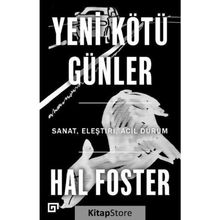 Yeni Kötü Günler: Sanat, Eleştiri, Acil Durum - Hal Foster