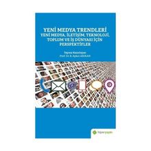 Yeni Medya Trendleri Yeni Medya İletişim Teknoloji Toplum ve İş Dünyası İçin Perspektifler - Aykut Arıkan