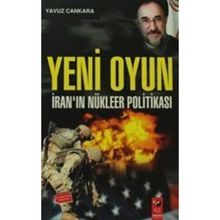 Yeni Oyun - İranın Nükleer Politikası - Yavuz Çankara