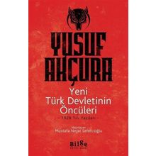 Yeni Türk Devletinin Öncüleri -1928 Yılı Yazıları - Yusuf Akçura