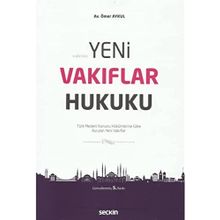 Yeni Vakıflar Hukuku: Türk Medeni Kanunu Hükümlerine Göre Kurulan Yeni Vakıflar