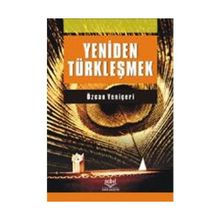 YENIDEN TÜRKLEŞMEK - ÖZCAN YENİÇERİ