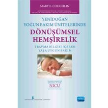 Yenidoğan Yoğun Bakım Ünitelerinde Dönüşümsel Hemşirelik - Mary E. Coughlin