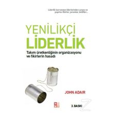 YENILIKÇI LIDERLIK TAKIM ÜRETKENLIĞININ ORGANIZASYONU VE FIKIRLERIN HASADI - JOHN ADAIR