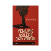 YENİLMİŞ ASILLERE ÇİÇEK VERELIM - AHMET ÖZCAN
