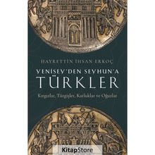 Yenisey'den Seyhun'a Türkler - Hayrettin İhsan Erkoç