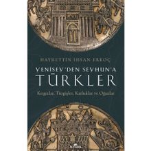 Yenisey'den Seyhun'a Türkler: Kırgızlar, Türgişler, Karluklar ve Oğuzlar