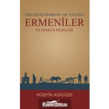 Yer Değiştirmenin 100. Yılında Ermeniler ve Ermeni Meselesi - Hüseyin Adıgüzel