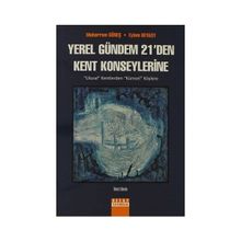 YEREL GÜNDEM 21'DEN KENT KONSEYLERINE ULUSAL KENTLERDEN KÜRESEL KÖYLERE - MUHARREM GÜNEŞ;EYLEM BEYAZIT