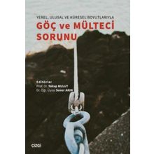 Yerel Ulusal ve Küresel Boyutlarıyla Göç ve Mülteci Sorunu - Yakup Bulut - Soner Akın