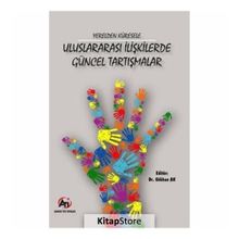 Yerelden Küresele Uluslararası İlişkilerde Güncel Tartışmalar - Kolektif