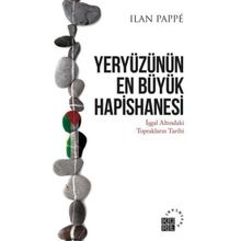 Yeryüzünün En Büyük Hapishanesi - Ilan Pappe