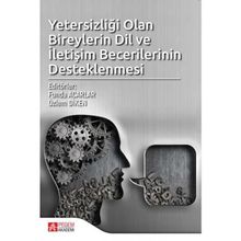 Yetersizliği Olan Bireylerin Dil Ve İletişim Becerilerinin Desteklenmesi - Kolektif