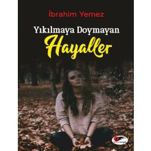 Yıkılmaya Doymayan Hayaller - İbrahim Yemez