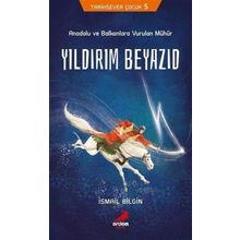Yıldırım Beyazıd - Anadolu ve Balkanlara Vurulan Mühür - İsmail Bilgin