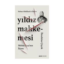 Yıldız Mahkemesi - Mithat Paşa'nın İdamı - İbrahim Çiçek