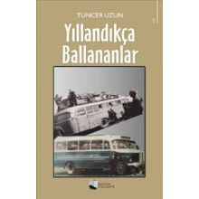Yıllandıkça Ballananlar - Tuncer Uzun - Karina Yayınevi