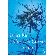 YILLARA MI ÇARPTI HIZIMIZ - İSMET KÜR