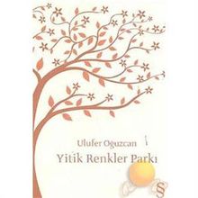 Yitik Renkler Parkı - Ulufer Oğuzcan