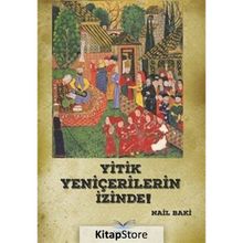 Yitik Yeniçerilerin İzinde! - Nail Baki