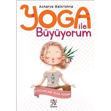 Yoga ile Büyüyorum-Çocuklar için Yoga - Acharya Balkrishna