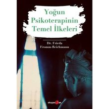 Yoğun Psikoterapinin Temel İlkeleri - Dr. Frieda Fromm Reichmann