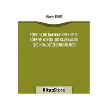 Yoksulluk Nafakasının Kusur Süre ve Yoksulluk Kavramları Işığında Değerlendirilmesi - Hüseyin Bulut