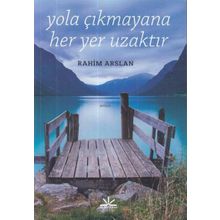 Yola Çıkmayana Her Yer Uzaktır - Rahim Arslan