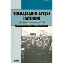 YOLDAŞLARIN ATEŞLE İMTIHANI 1920'DEN GÜNÜMÜZE TKP - MUHSIN SALIHOĞLU;BAGIROV;DENIZ ÖZGÜR;HÜLYA KORTUN