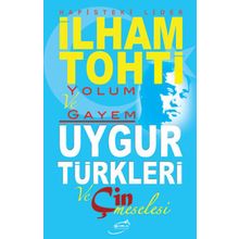 Yolum ve Gayem - Uygur Türkleri ve Çin Meselesi - İlham Tohti