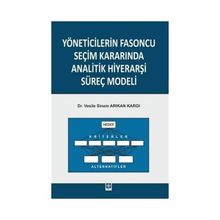 Yöneticilerin Fasoncu Seçim Kararında Analitik Hiyerarşi Süreç Modeli - Vesile Sinem Arıkan Kargı