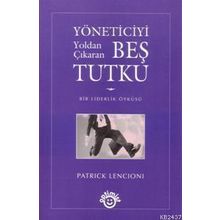 YÖNETICIYI YOLDAN ÇIKARAN BEŞ TUTKU BIR LIDERLIK ÖYKÜSÜ - GENEL