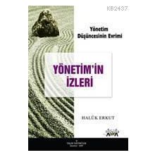 YÖNETİM DÜŞÜNCESİNİN EVRIMI YÖNETİM'IN İZLERİ - HALUK ERKUT