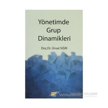 YÖNETİMDE GRUP DINAMIKLERI - ÜNSAL SIĞRI