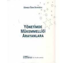 YÖNETİMDE MÜKEMMELLİĞİ ARAYANLARA - GÜNSELİ ÖZEN OCAKOĞLU