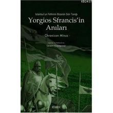 YORGIOS SFRANCISIN ANILARI İSTANBULUN FETHININ BİZANSLI SON TANIĞI - CHRONICON MINUS